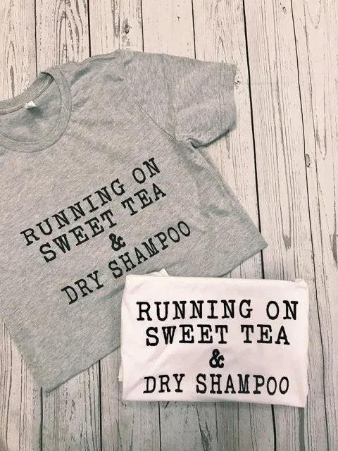 Running on Sweet Tea & Dry Shampoo Tee