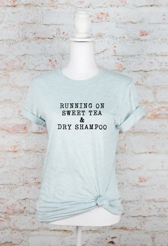 Running on Sweet Tea & Dry Shampoo Tee
