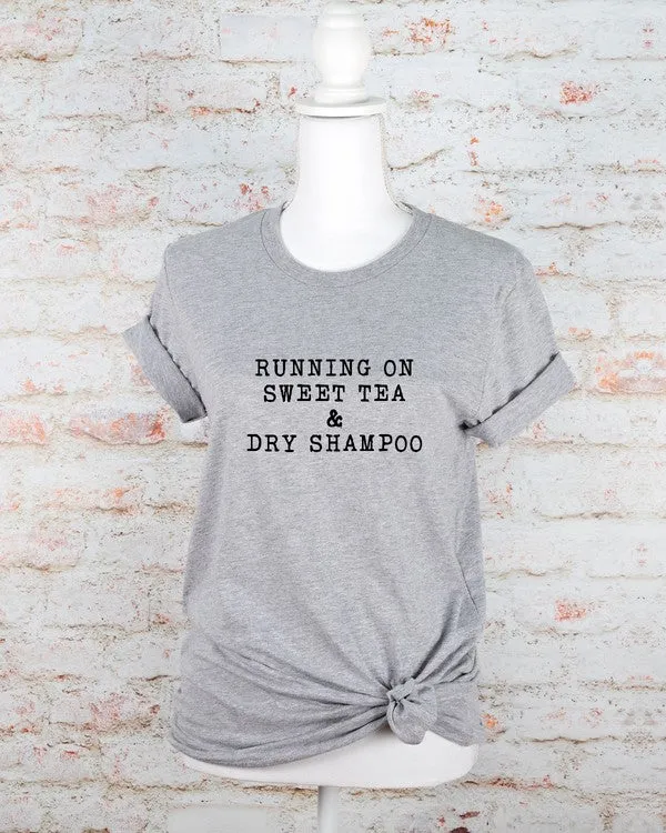 Running on Sweet Tea & Dry Shampoo Tee
