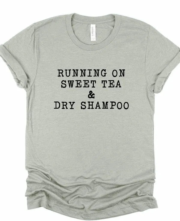 Running on Sweet Tea & Dry Shampoo Tee