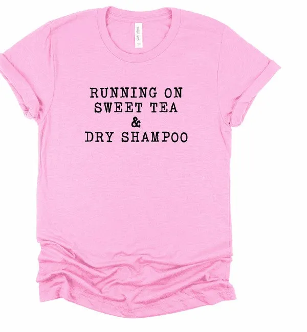 Running on Sweet Tea & Dry Shampoo Tee