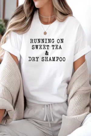 Running on Sweet Tea & Dry Shampoo Tee