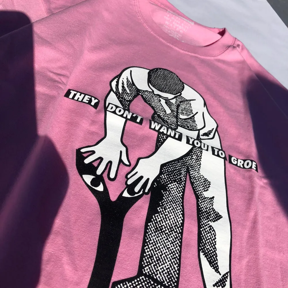 They Don’t Want You To Groe T Shirt Pink