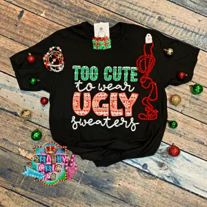 Too Cute to Wear Ugly Sweaters Tee
