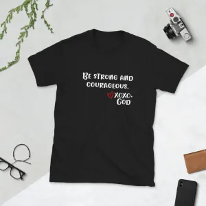 Unisex Tee - Be Strong and Courageous.