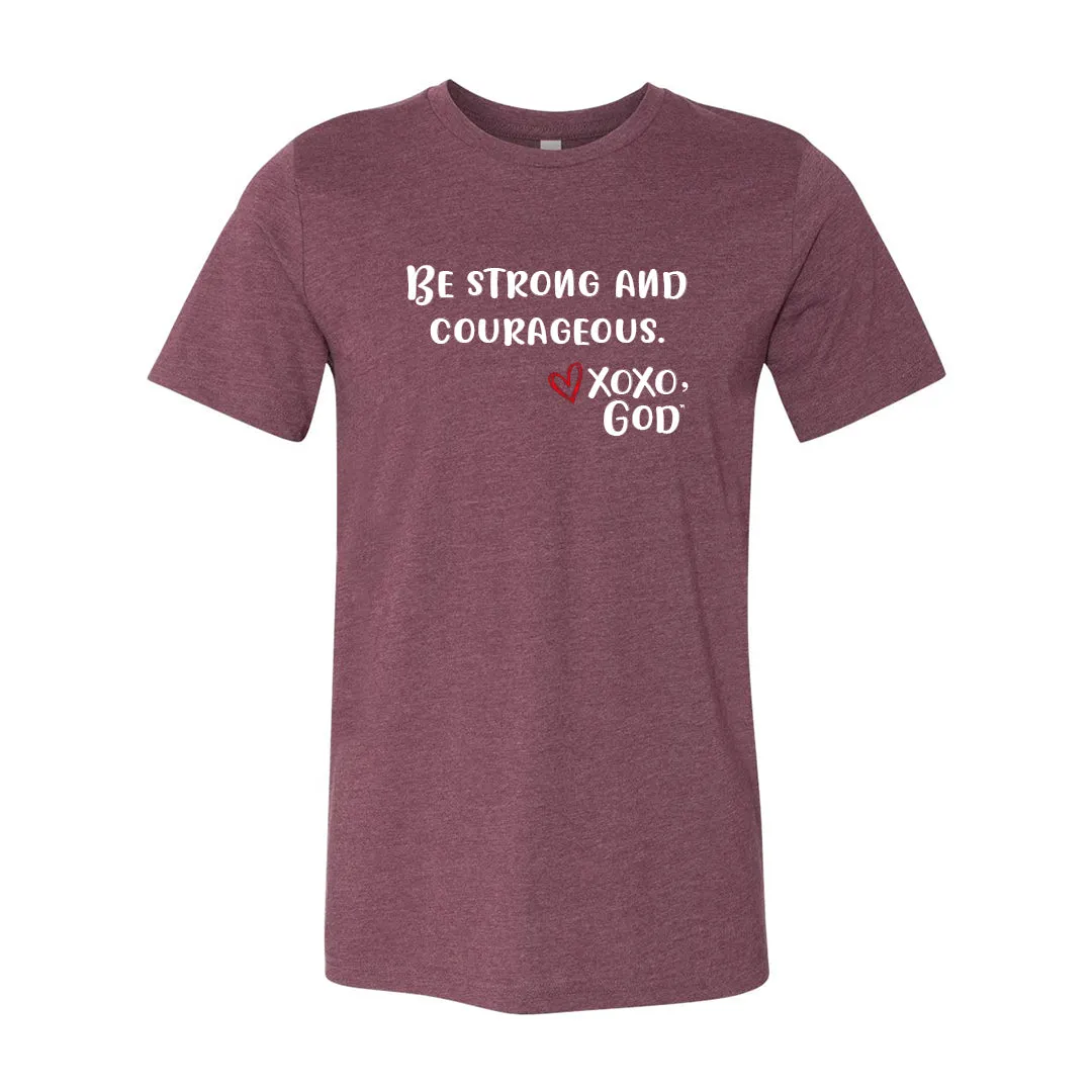 Unisex Tee - Be Strong and Courageous.