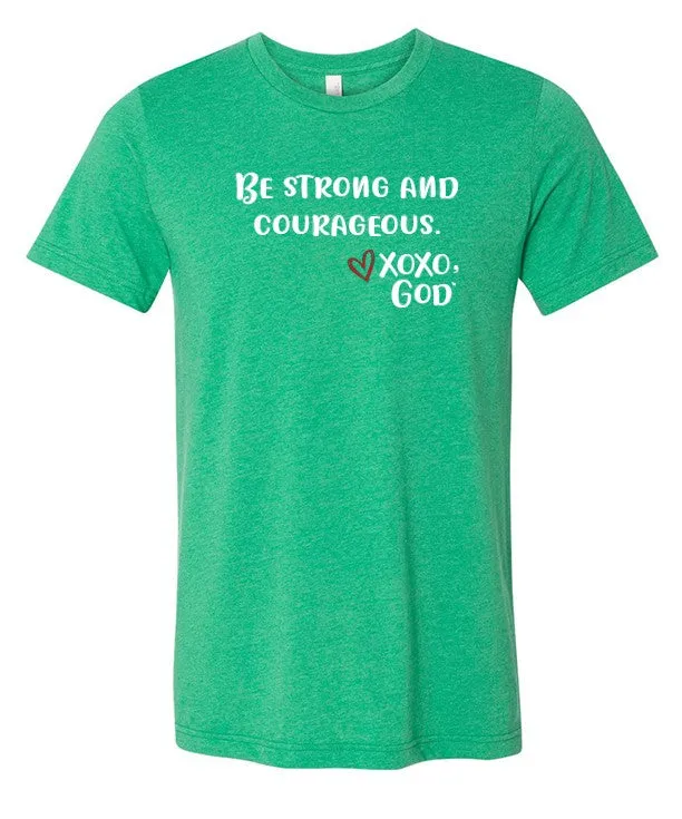 Unisex Tee - Be Strong and Courageous.