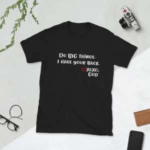 Unisex Tee - Do BIG things. I have your back.