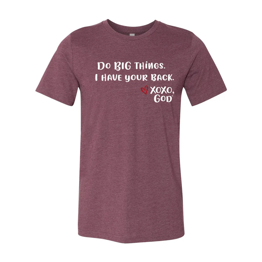 Unisex Tee - Do BIG things. I have your back.