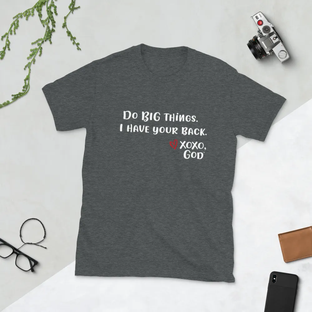 Unisex Tee - Do BIG things. I have your back.